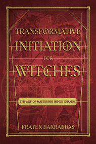 Transformative Initiation for Witches (The Art of Mastering Inner Change) by Frater Barrabbas, 9781959883302