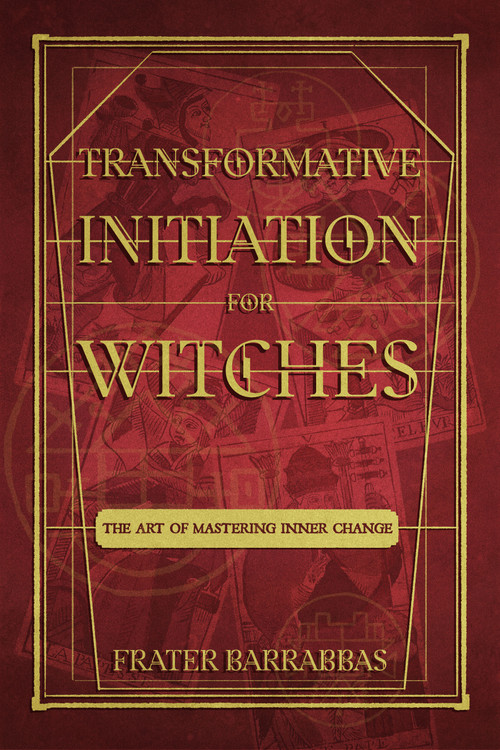 Transformative Initiation for Witches (The Art of Mastering Inner Change) by Frater Barrabbas, 9781959883302