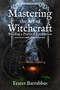 Mastering the Art of Witchcraft (Building a Practical Foundation) by Frater Barrabbas, Keith Ward, 9781959883319
