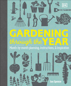 Gardening Through the Year (Month-by-Month Planning, Instructions, and Inspiration) by Ian Spence, 9780744092929