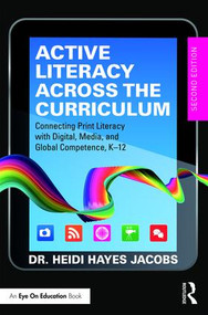 Active Literacy Across the Curriculum (Connecting Print Literacy with Digital, Media, and Global Competence, K-12) - 9781138909571 by Heidi Hayes Jacobs, 9781138909571