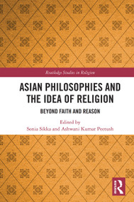 Asian Philosophies and the Idea of Religion (Beyond Faith and Reason) - 9780367558147 by Sonia Sikka, Ashwani Peetush, 9780367558147