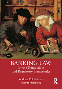 Banking Law (Private Transactions and Regulatory Frameworks) by Andreas Kokkinis, Andrea Miglionico, 9780367679064