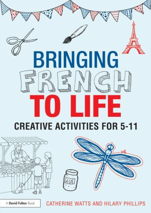 Bringing French to Life (Creative activities for 5-11) - 9781138795310 by Catherine Watts, Hilary Phillips, 9781138795310