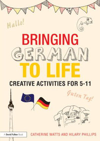 Bringing German to Life (Creative activities for 5-11) - 9781138797703 by Catherine Watts, Hilary Phillips, 9781138797703
