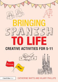 Bringing Spanish to Life (Creative activities for 5-11) - 9781138797680 by Catherine Watts, Hilary Phillips, 9781138797680