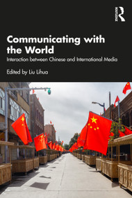 Communicating with the World (Interaction between Chinese and International Media) - 9781032406770 by Lihua Liu, 9781032406770
