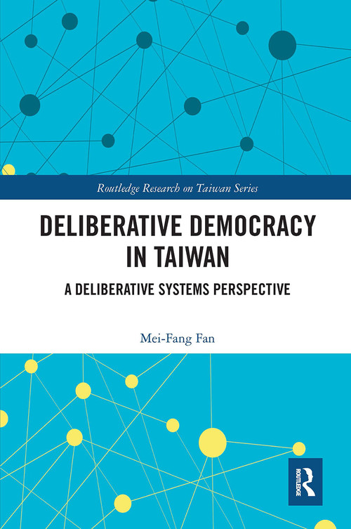 Deliberative Democracy in Taiwan (A Deliberative Systems Perspective) - 9780367629052 by Mei-Fang Fan, 9780367629052