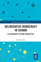 Deliberative Democracy in Taiwan (A Deliberative Systems Perspective) - 9780367629052 by Mei-Fang Fan, 9780367629052