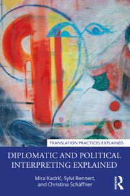 Diplomatic and Political Interpreting Explained by Mira Kadrić, Sylvi Rennert, Christina Schäffner, 9780367409234