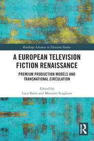 A European Television Fiction Renaissance (Premium Production Models and Transnational Circulation) - 9780367641870 by Luca Barra, Massimo Scaglioni, 9780367641870