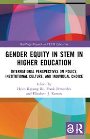 Gender Equity in STEM in Higher Education (International Perspectives on Policy, Institutional Culture, and Individual Choice) by Hyun Kyoung Ro, Frank Fernandez, Elizabeth Ramon, 9781032048031