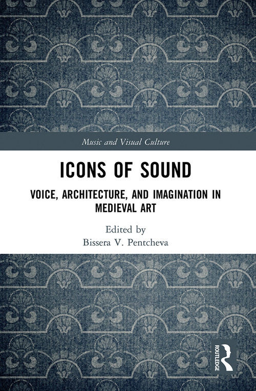 Icons of Sound (Voice, Architecture, and Imagination in Medieval Art) - 9780367568948 by Bissera Pentcheva, 9780367568948