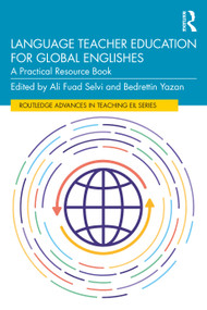 Language Teacher Education for Global Englishes (A Practical Resource Book) by Ali Fuad Selvi, Bedrettin Yazan, 9780367536428