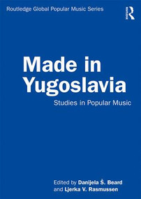 Made in Yugoslavia (Studies in Popular Music) - 9781138489530 by Danijela Beard, Ljerka Rasmussen, 9781138489530