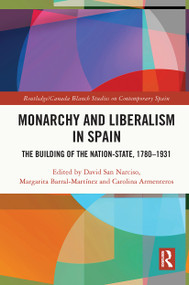 Monarchy and Liberalism in Spain (The Building of the Nation-State, 1780-1931) - 9780367633820 by David San Narciso, Margarita Barral Martínez, Carolina Armenteros, 9780367633820