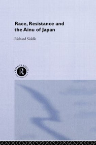 Race, Resistance and the Ainu of Japan - 9781138006881 by Richard M. Siddle, 9781138006881