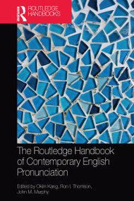 The Routledge Handbook of Contemporary English Pronunciation by Okim Kang, Ron I. Thomson, John M Murphy, 9781032096148