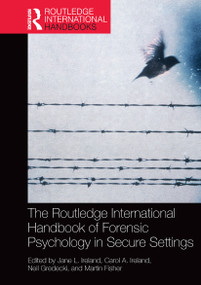The Routledge International Handbook of Forensic Psychology in Secure Settings by Jane Ireland, Carol Ireland, Martin Fisher, Neil Gredecki, 9781032476797