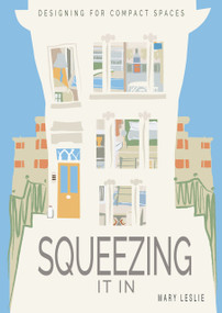 Squeezing It In (Designing for compact spaces) by Mary Leslie, 9781859469132