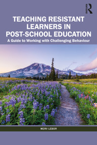 Teaching Resistant Learners in Post-School Education (A Guide to Working with Challenging Behaviour) by Merv Lebor, 9780367705954
