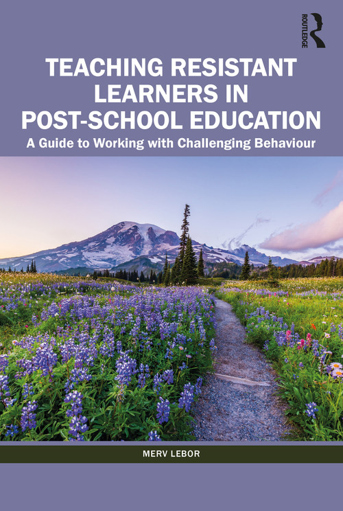 Teaching Resistant Learners in Post-School Education (A Guide to Working with Challenging Behaviour) by Merv Lebor, 9780367705954