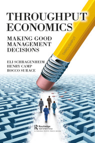Throughput Economics (Making Good Management Decisions) - 9781032092027 by Eli Schragenheim, Henry Camp, Rocco Surace, 9781032092027