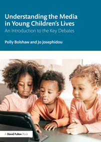 Understanding the Media in Young Children's Lives (An Introduction to the Key Debates) by Polly Bolshaw, Jo Josephidou, 9780367638986
