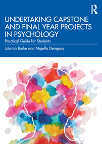 Undertaking Capstone and Final Year Projects in Psychology (Practical Guide for Students) by Jolanta Burke, Majella Dempsey, 9781032201443