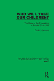 Who Will Take Our Children? (The Story of the Evacuation in Britain 1939-1945) by Carlton Jackson, 9781032080765