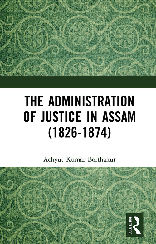 The Administration of Justice in Assam (1826-1874) - 9781032653938 by Achyut Kumar Borthakur, 9781032653938