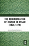 The Administration of Justice in Assam (1826-1874) - 9781032653938 by Achyut Kumar Borthakur, 9781032653938