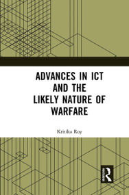 Advances in ICT and the Likely Nature of Warfare - 9781032654362 by Kritika Roy, 9781032654362