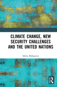 Climate Change, New Security Challenges and the United Nations - 9781032652450 by Sabita Mohapatra, 9781032652450