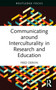Communicating around Interculturality in Research and Education by Fred Dervin, 9781032588599