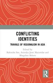 Conflicting Identities (Travails of Regionalism in Asia) - 9781032654157 by Rabindra Sen, Anindya Jyoti Majumdar, Bhagaban Behera, 9781032654157