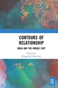 Contours of Relationship (India and the Middle East) - 9781032654096 by Kingshuk Chatterjee, 9781032654096