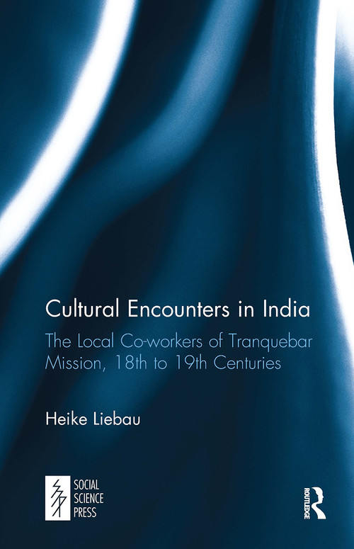 Cultural Encounters in India (The Local Co-workers of Tranquebar Mission, 18th to 19th Centuries) - 9781032652863 by Heike Liebau, 9781032652863