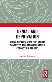 Denial and Deprivation (Indian Muslims after the Sachar Committee and Rangnath Mishra Commission Reports) - 9781032653853 by Abdur Rahman, 9781032653853