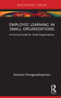 Employee Learning in Small Organizations (A Concise Guide for Small Organizations) by Antonios Panagiotakopoulos, 9781032464626