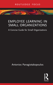 Employee Learning in Small Organizations (A Concise Guide for Small Organizations) by Antonios Panagiotakopoulos, 9781032464626
