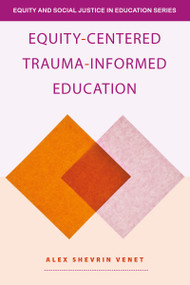 Equity-Centered Trauma-Informed Education by Alex Shevrin Venet, 9781032597133
