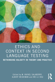 Ethics and Context in Second Language Testing (Rethinking Validity in Theory and Practice) by M. Rafael Salaberry, Albert Weideman, Wei-Li Hsu, 9781032471754