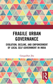 Fragile Urban Governance (Evolution, Decline, and Empowerment of Local Self-Government in India) - 9781032653525 by Gangadhar Jha, 9781032653525