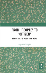 From 'People' to 'Citizen' (Democracy's Must Take Road) - 9781032653143 by Dipankar Gupta, 9781032653143