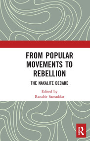 From Popular Movements to Rebellion (The Naxalite Decade) - 9781032653686 by Ranabir Samaddar, 9781032653686