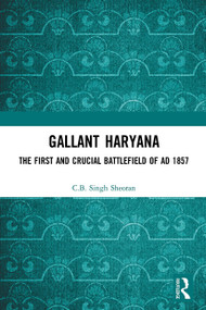 Gallant Haryana (The First and Crucial Battlefield of AD 1857) - 9781032654027 by C.B. Singh Sheoran, 9781032654027