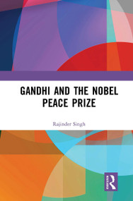 Gandhi and the Nobel Peace Prize - 9781032653242 by Rajinder Singh, 9781032653242