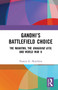 Gandhi's Battlefield Choice (The Mahatma, The Bhagavad Gita, and World War II) - 9781032652818 by Francis G. Hutchins, 9781032652818