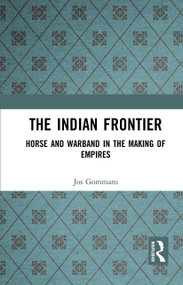 The Indian Frontier (Horse and Warband in the Making of Empires) - 9781032652597 by Jos Gommans, 9781032652597